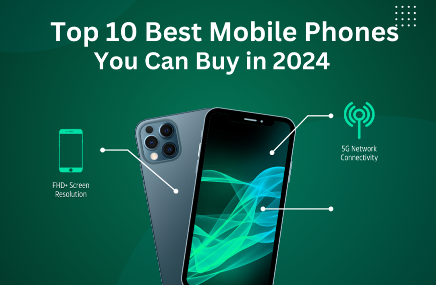 Top 10 Best Mobile Phones You Can Buy In 2024