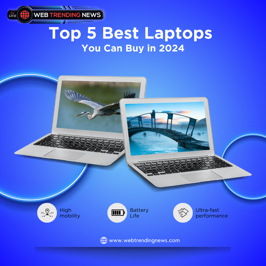 Top 5 Best Laptops You Can Buy in 2024